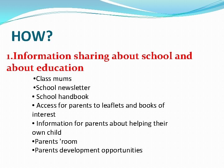 HOW? 1. Information sharing about school and about education • Class mums • School