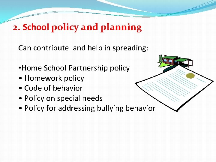 2. School policy and planning Can contribute and help in spreading: • Home School