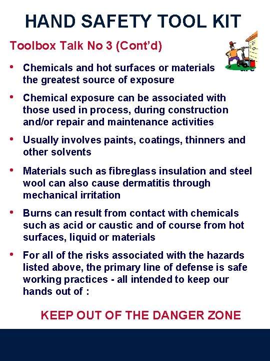 HAND SAFETY TOOL KIT Toolbox Talk No 3 (Cont’d) • Chemicals and hot surfaces
