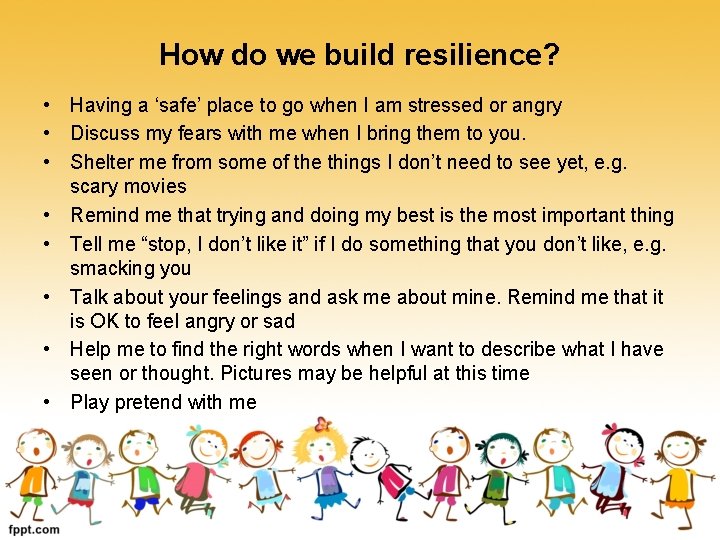 How do we build resilience? • Having a ‘safe’ place to go when I