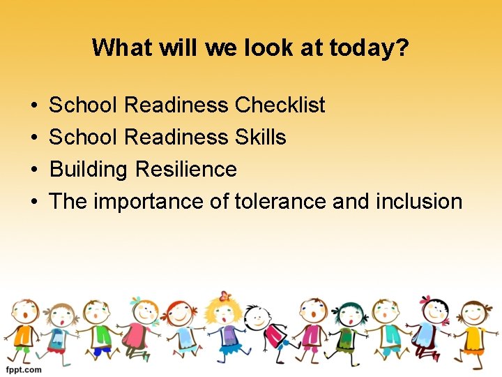 What will we look at today? • • School Readiness Checklist School Readiness Skills