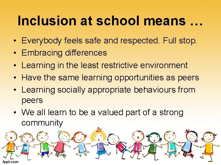 Inclusion at school means … • • • Everybody feels safe and respected. Full