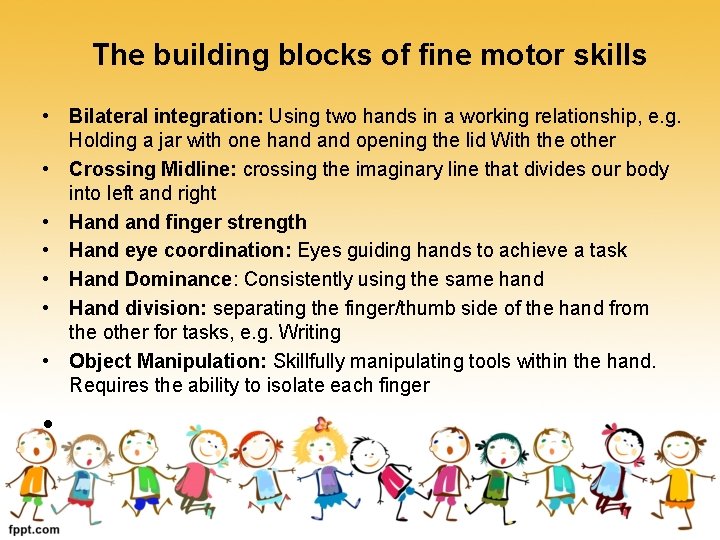  The building blocks of fine motor skills • Bilateral integration: Using two hands