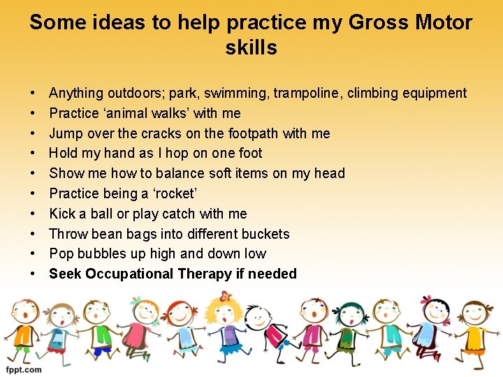 Some ideas to help practice my Gross Motor skills • • • Anything outdoors;