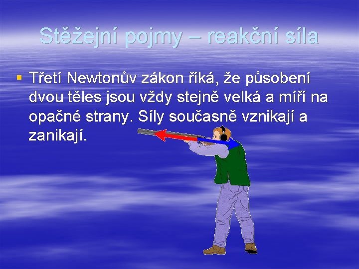 Stěžejní pojmy – reakční síla § Třetí Newtonův zákon říká, že působení dvou těles