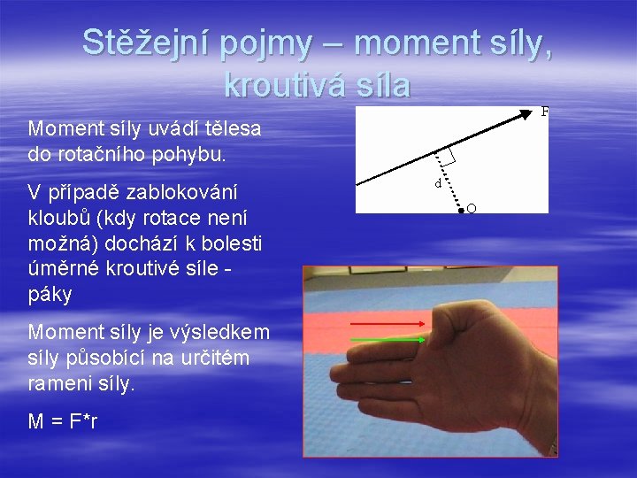 Stěžejní pojmy – moment síly, kroutivá síla Moment síly uvádí tělesa do rotačního pohybu.