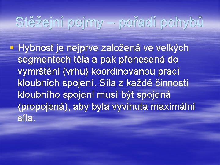 Stěžejní pojmy – pořadí pohybů § Hybnost je nejprve založená ve velkých segmentech těla