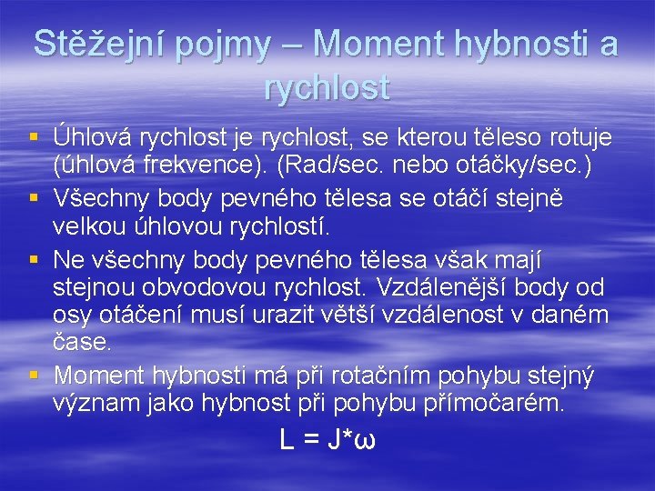 Stěžejní pojmy – Moment hybnosti a rychlost § Úhlová rychlost je rychlost, se kterou