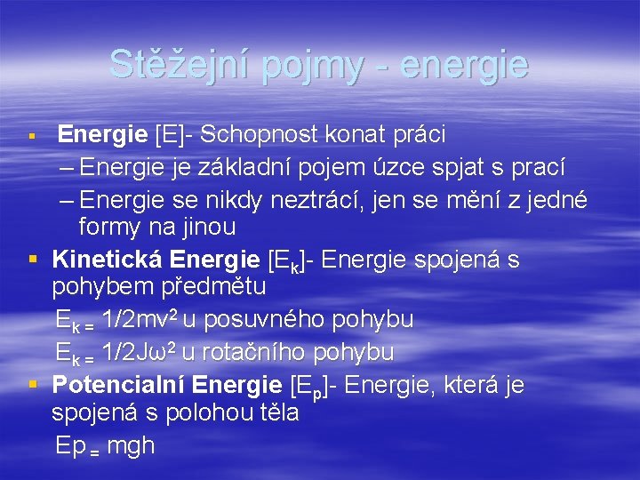 Stěžejní pojmy - energie § Energie [E]- Schopnost konat práci – Energie je základní