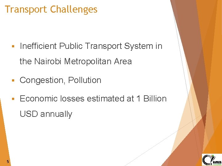 Transport Challenges § Inefficient Public Transport System in the Nairobi Metropolitan Area § Congestion,