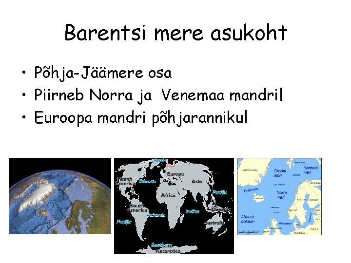 Barentsi mere asukoht • Põhja-Jäämere osa • Piirneb Norra ja Venemaa mandril • Euroopa