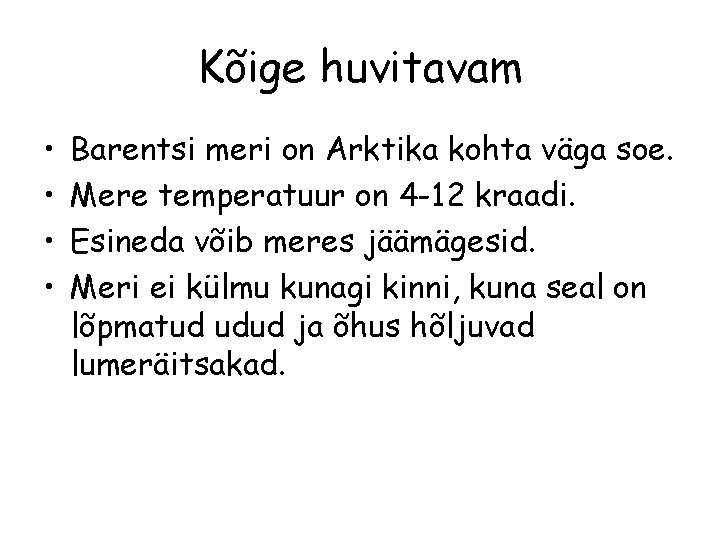 Kõige huvitavam • • Barentsi meri on Arktika kohta väga soe. Mere temperatuur on