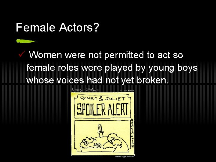 Female Actors? ü Women were not permitted to act so female roles were played