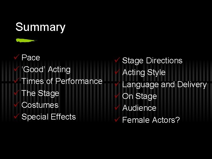 Summary ü Pace ü ‘Good’ Acting ü Times of Performance ü The Stage ü