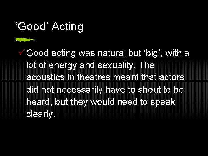 ‘Good’ Acting ü Good acting was natural but ‘big’, with a lot of energy