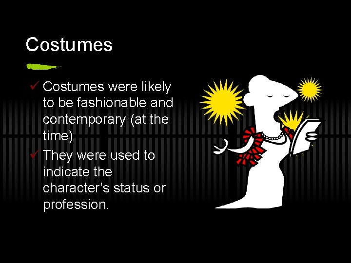 Costumes ü Costumes were likely to be fashionable and contemporary (at the time) ü