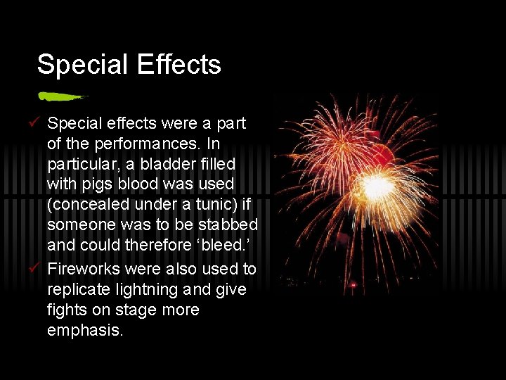 Special Effects ü Special effects were a part of the performances. In particular, a