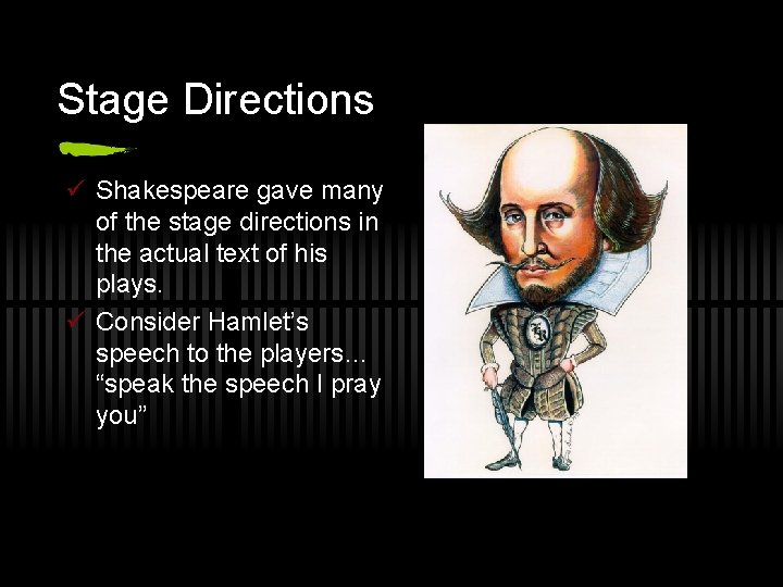 Stage Directions ü Shakespeare gave many of the stage directions in the actual text