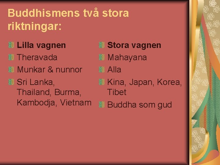 Buddhismens två stora riktningar: Lilla vagnen Theravada Munkar & nunnor Sri Lanka, Thailand, Burma,