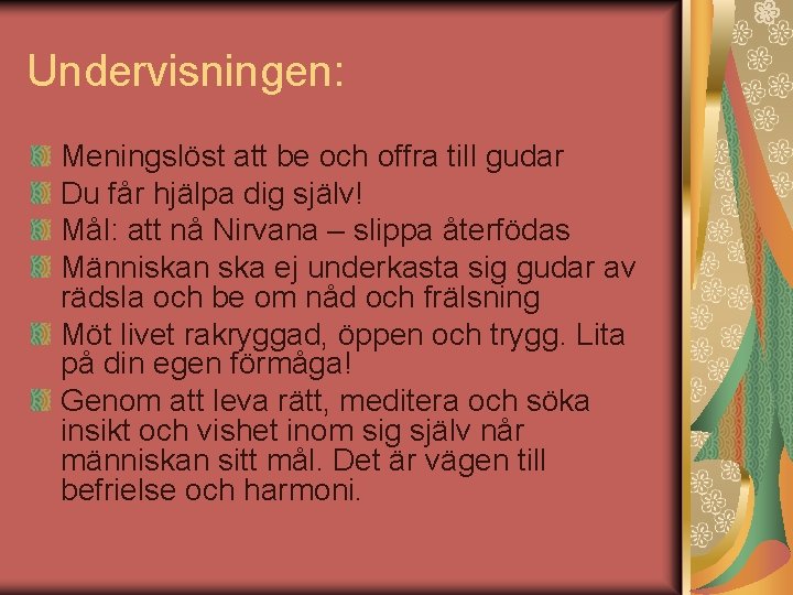 Undervisningen: Meningslöst att be och offra till gudar Du får hjälpa dig själv! Mål: