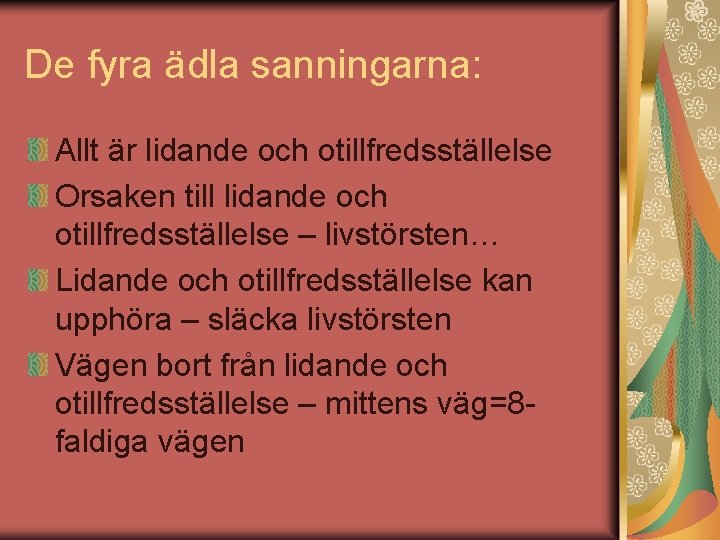 De fyra ädla sanningarna: Allt är lidande och otillfredsställelse Orsaken till lidande och otillfredsställelse