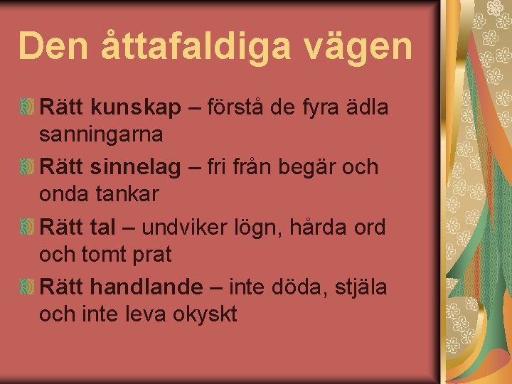 Den åttafaldiga vägen Rätt kunskap – förstå de fyra ädla sanningarna Rätt sinnelag –