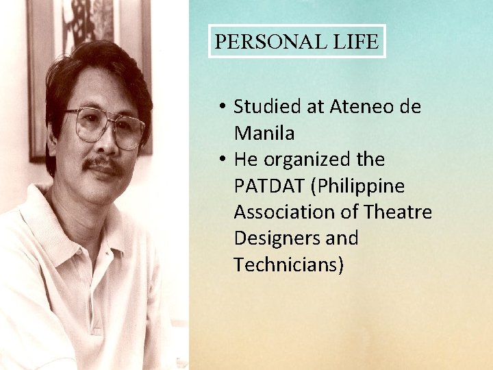 PERSONAL LIFE • Studied at Ateneo de Manila • He organized the PATDAT (Philippine