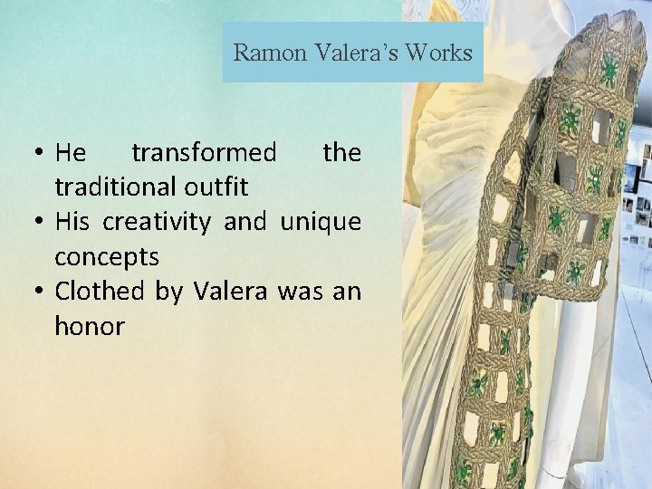 Ramon Valera’s Works • He transformed the traditional outfit • His creativity and unique