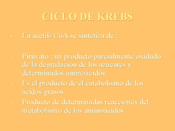 CICLO DE KREBS • 1. 2. 3. La acetil- Co. A se sintetiza de