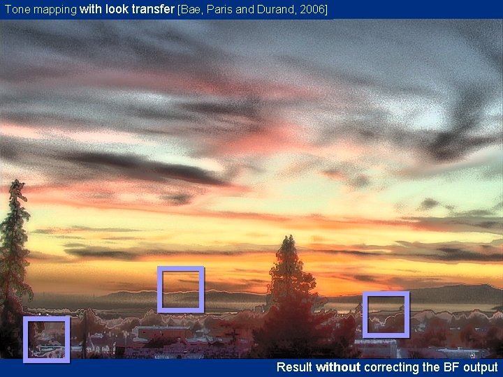 Tone mapping with look transfer [Bae, Paris and Durand, 2006] Result without correcting the