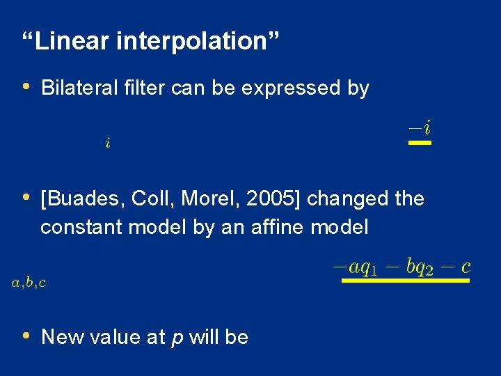 “Linear interpolation” • Bilateral filter can be expressed by • [Buades, Coll, Morel, 2005]