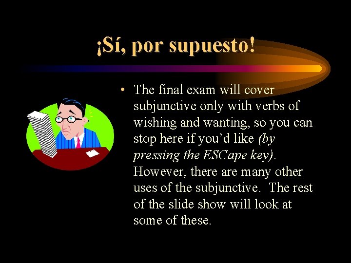 ¡Sí, por supuesto! • The final exam will cover subjunctive only with verbs of
