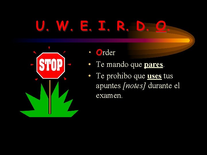 U. W. E. I. R. D. O. • Order • Te mando que pares.