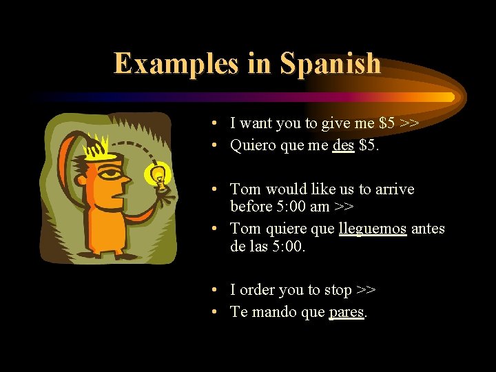 Examples in Spanish • I want you to give me $5 >> • Quiero