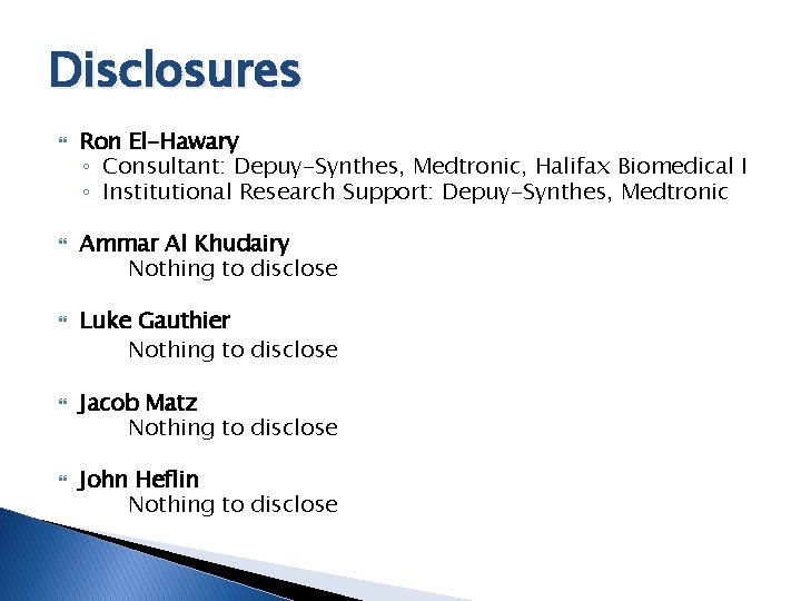 Disclosures Ron El-Hawary ◦ Consultant: Depuy-Synthes, Medtronic, Halifax Biomedical I ◦ Institutional Research Support: