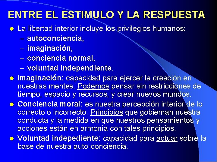 ENTRE EL ESTIMULO Y LA RESPUESTA La libertad interior incluye los privilegios humanos: –