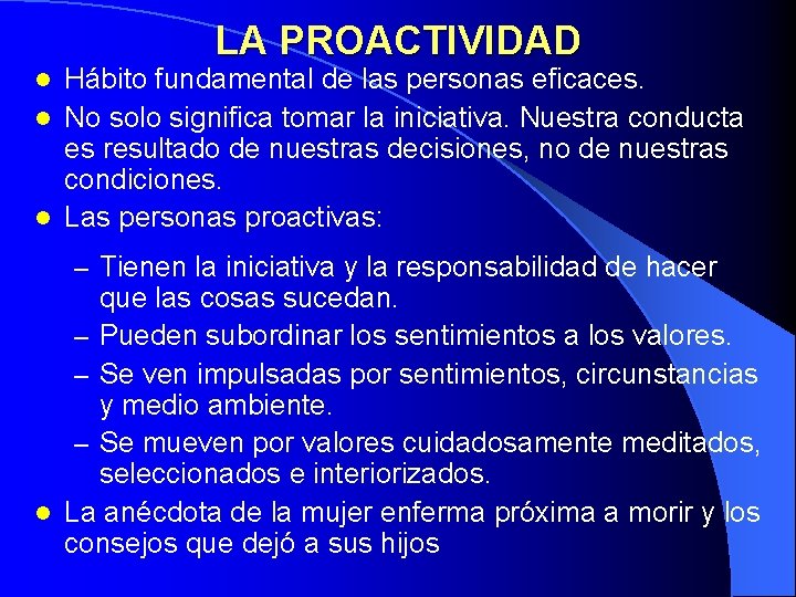 LA PROACTIVIDAD Hábito fundamental de las personas eficaces. l No solo significa tomar la