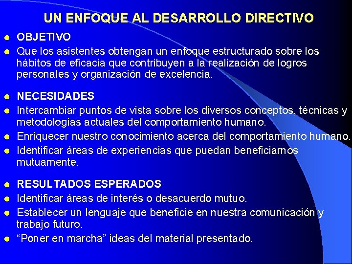 UN ENFOQUE AL DESARROLLO DIRECTIVO OBJETIVO l Que los asistentes obtengan un enfoque estructurado