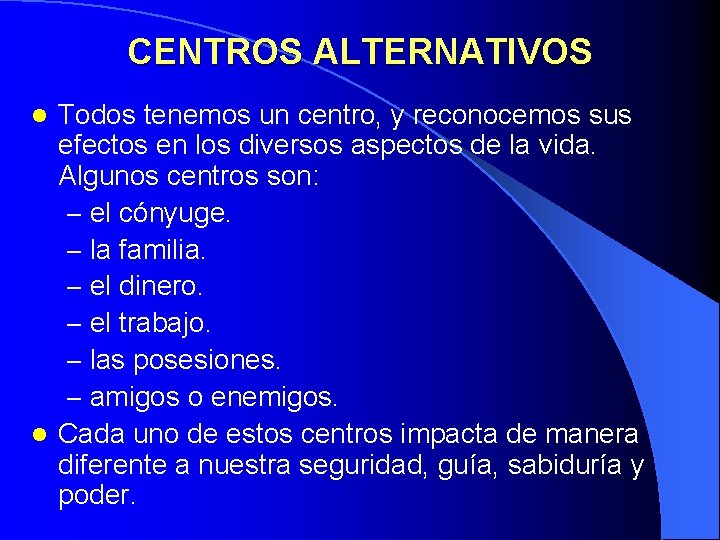 CENTROS ALTERNATIVOS Todos tenemos un centro, y reconocemos sus efectos en los diversos aspectos