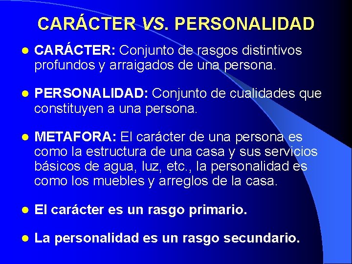 CARÁCTER VS. PERSONALIDAD l CARÁCTER: Conjunto de rasgos distintivos profundos y arraigados de una