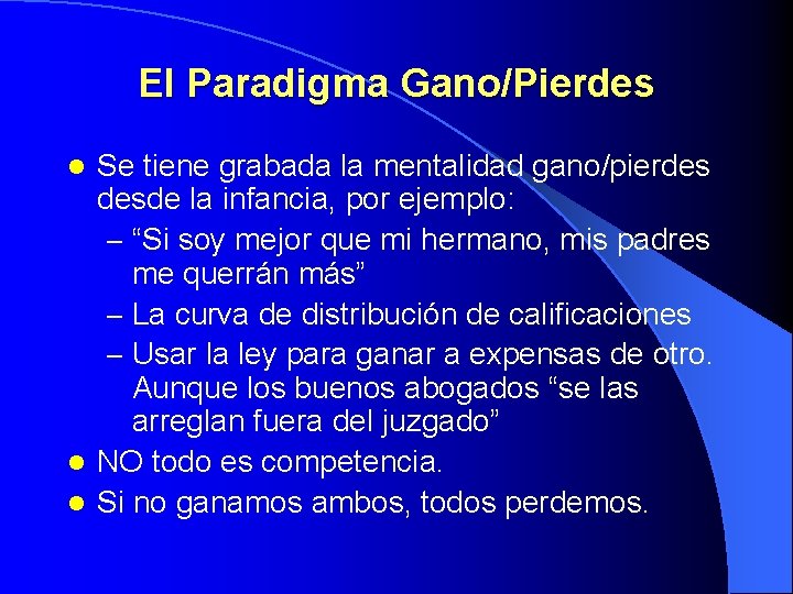 El Paradigma Gano/Pierdes Se tiene grabada la mentalidad gano/pierdes desde la infancia, por ejemplo: