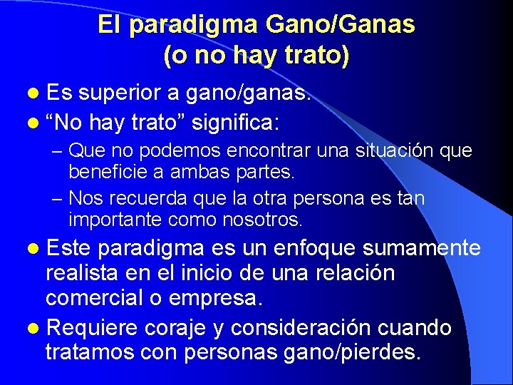 El paradigma Gano/Ganas (o no hay trato) l Es superior a gano/ganas. l “No