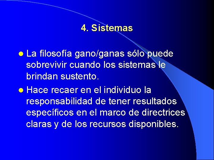 4. Sistemas l La filosofía gano/ganas sólo puede sobrevivir cuando los sistemas le brindan