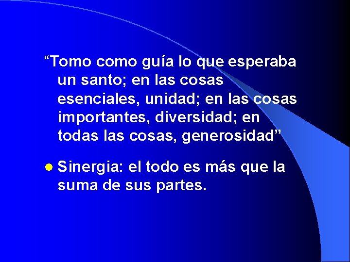 “Tomo como guía lo que esperaba un santo; en las cosas esenciales, unidad; en