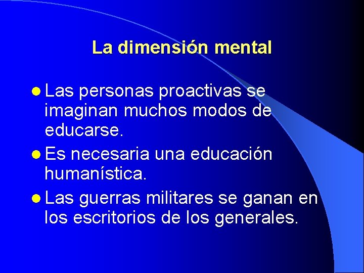 La dimensión mental l Las personas proactivas se imaginan muchos modos de educarse. l