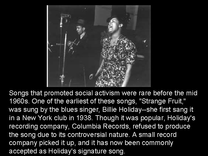 Songs that promoted social activism were rare before the mid 1960 s. One of