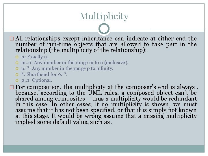 Multiplicity � All relationships except inheritance can indicate at either end the number of