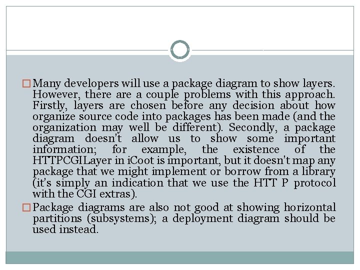 � Many developers will use a package diagram to show layers. However, there a