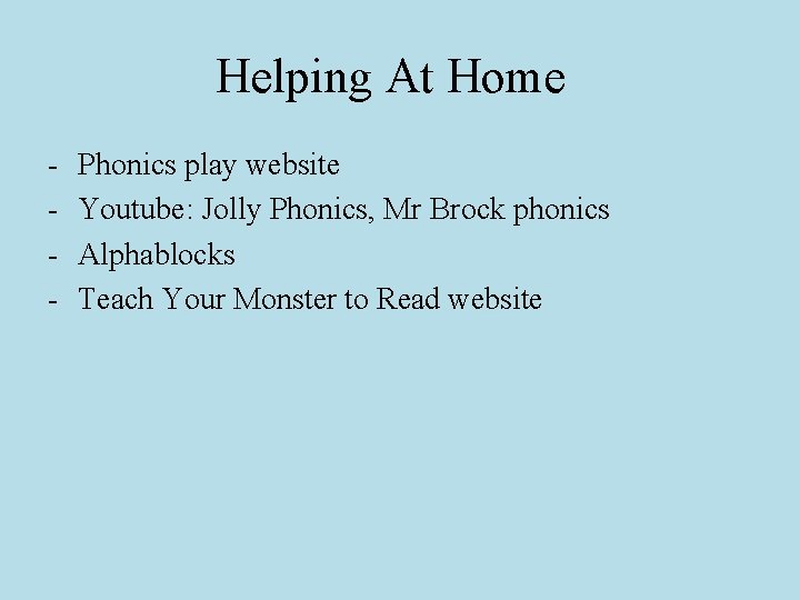 Helping At Home - Phonics play website Youtube: Jolly Phonics, Mr Brock phonics Alphablocks