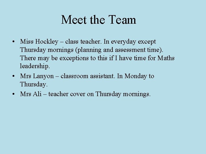 Meet the Team • Miss Hockley – class teacher. In everyday except Thursday mornings
